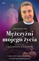 Mężczyźni mojego życia O miłości, miłosierdziu i dobrym pomaganiu - Michaela Rak, Małgorzata Terlikowska buy polish books in Usa