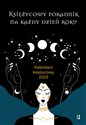 Księżycowy poradnik na każdy dzień roku Kalendarz księżycowy 2023 - Opracowanie Zbiorowe