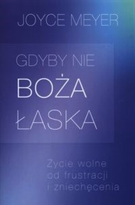 Gdyby nie Boża łaska Życie wolne od frustracji i zniechęcenia Bookshop