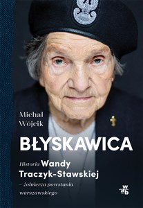 Błyskawica. Historia Wandy Traczyk-Stawskiej, żołnierza powstania warszawskiego Polish bookstore