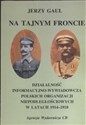 Na tajnym froncie Działalność wywiadowczo-informacyjna obozu niepodległościowego w latach 1914-1918 polish usa