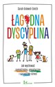 Łagodna dyscyplina Jak wychować samodzielne, empatyczne i szczęśliwe dzieci - Sarah Ockwell-Smith