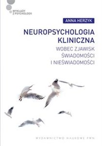 Neuropsychologia kliniczna wobec zjawisk świadomości i nieświadomości Canada Bookstore