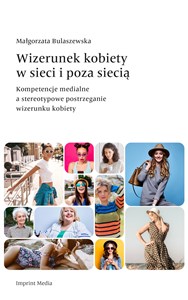 Wizerunek kobiety w sieci i poza siecią. Kompetencje medialne a stereotypowe postrzeganie wizerunku kobiety online polish bookstore