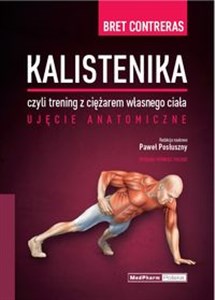 Kalistenika czyli trening z ciężarem własnego ciała Ujęcie anatomiczne - Polish Bookstore USA
