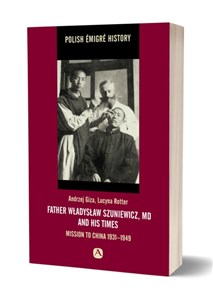 Father Władysław Szuniewicz, MD and his times Mission to China 1931-1949 Polish bookstore