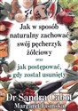 Jak w sposób naturalny zachować swój pęcherzyk żółciowy oraz jak postępować gdy został usunięty - Sandra Cabot, Margaret Jasinska