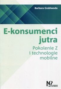 E-konsumenci jutra Pokolenie Z i technologie mobilne 