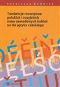 Tendencje rozwojowe polskich i rosyjskich nazw zawodowych kobiet na tle języka czeskiego in polish