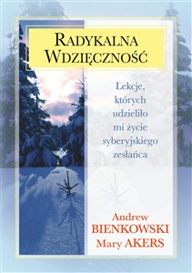 Radykalna wdzięczność Lekcje, których udzieliło mi życie syberyjskiego zesłańca Bookshop