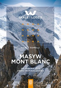 Masyw Mont Blanc Najpiękniejsze drogi wspinaczkowe  