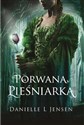 Porwana Pieśniarka Księga 1 Trylogii Klątwy - Danielle L. Jensen