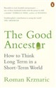The Good Ancestor 
    How to Think Long Term in a Short-Term World - Roman Krznaric Bookshop