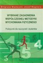Wybrane zagadnienia współczesnej metodyki wychowania fizycznego Podręcznik dla nauczycieli i studentów - Eligiusz Madejski, Józef Węglarz