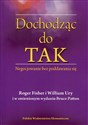 Dochodząc do TAK Negocjowanie bez poddawania się - Roger Fisher, William Ury, Bruce Patton  