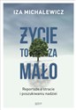 Życie to za mało Reportaże o stracie i poszukiwaniu nadziei - Iza Michalewicz pl online bookstore