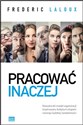 Pracować inaczej Nowatorski model organizacji inspirowany kolejnym etapem rozwoju ludzkiej świadomości - Laloux Frederic Bookshop