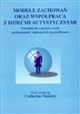 Modele zachowań oraz współpraca z dziećmi autystycznymi pl online bookstore