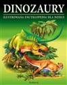 Dinozaury Ilustrowana encyklopedia dla dzieci Encyklopedia dla dzieci w wieku 7-10 lat - Opracowanie Zbiorowe