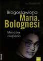 Błogosławiona Maria Bolognesi Mistyczka cierpienia - Robert Kowalewski books in polish