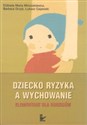 Dziecko ryzyka a wychowanie Elementarz dla rodziców Polish bookstore