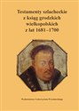 Testamenty szlacheckie z ksiąg grodzkich wielkopolskich z lat 1681-1700 books in polish