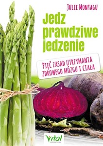 Jedz prawdziwe jedzenie Pięć zasad utrzymania zdrowego mózgu i ciała to buy in USA