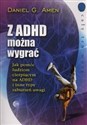 Z ADHD można wygrać Jak pomóc ludziom cierpiącym na ADHD i inne typy zaburzeń uwagi - Daniel G. Amen