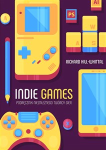 Indie games Podręcznik niezależnego twórcy gier buy polish books in Usa