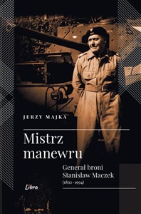 Mistrz manewru Generał broni Stanisław Maczek 1892-1994 bookstore