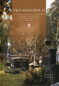 Pro Memoria II Profesorowie Uniwersytetu Jagiellońskiego spoczywający na cmentarzach rakowickim i salwatorskim 1803-2015 online polish bookstore