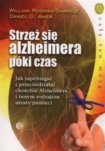 Strzeż się alzheimera póki czas Jak zapobiegać i przeciwdziałać chorobie Alzheimera i innym rodzajom utraty pamięci polish usa