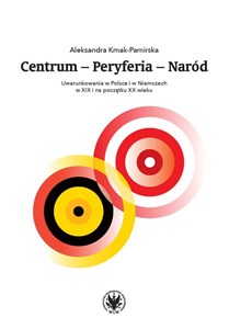 Centrum - Peryferia - Naród Uwarunkowania w Polsce i w Niemczech w XIX i na początku XX wieku pl online bookstore