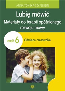 Lubię mówić Materiały do terapii opóźnionego rozwoju mowy Część 6: Odmiana czasownika buy polish books in Usa