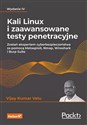 Kali Linux i zaawansowane testy penetracyjne Zostań ekspertem cyberbezpieczeństwa za pomocą Metasploit, Nmap, Wireshark i Burp Suite - Velu Vijay Kumar