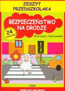 Bezpieczeństwo na drodze Zeszyt przedszkolaka Wierszyki i kolorowanki  