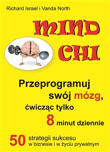 Mind Chi Przeprogramuj swój mózg, ćwicząc tylko 8 minut dziennie Polish bookstore