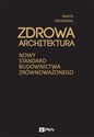 Zdrowa architektura Nowy standard budownictwa zrównoważonego Polish bookstore