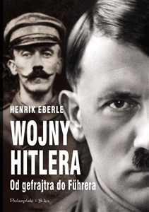 Wojny Hitlera Od gefrajtra do Fuhrera  