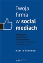 Twoja firma w social mediach Podręcznik marketingu internetowego dla małych i średnich przedsiębiorstw books in polish