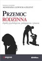 Przemoc rodzinna Aspekty psychologiczne, pedagogiczne i prawne - Agnieszka redakcja naukowa Lewicka-Zelent Bookshop