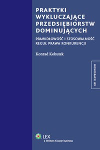 Praktyki wykluczające przedsiębiorstw dominujących Prawidłowość i stosowalność reguł prawa konkurencji polish usa