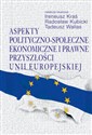 Aspekty polityczno-społeczne, ekonomiczne i prawne przyszłości Unii Europejskiej 