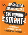 Gotowanie SMART 170 przepisów + tipy na oszczędzanie czasu, energii i pieniędzy - Magdalena Makarowska Bookshop