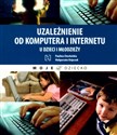 Uzależnienie od komputera i internetu u dzieci i młodzieży - Paulina Chocholska, Małgorzata Osipczuk