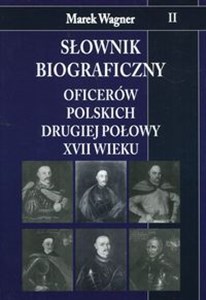 Słownik biograficzny oficerów polskich drugiej połowy XVII wieku Tom 2 in polish