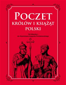 Poczet królów i książąt Polski Od Mieszka 1 do Stanisława Augusta Poniatowskiego  