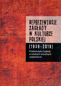 Reprezentacje Zagłady w kulturze polskiej t. 2 Problematyka Zagłady w sztukach wizualnych i popkulturze online polish bookstore