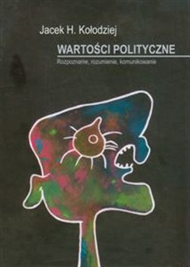 Wartości polityczne Rozpoznanie, rozumienie, komunikowanie books in polish