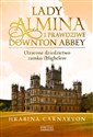 Lady Almina i prawdziwe Downton Abbey Utracone dziedzictwo zamku Highclere - Fiona Carnarvon